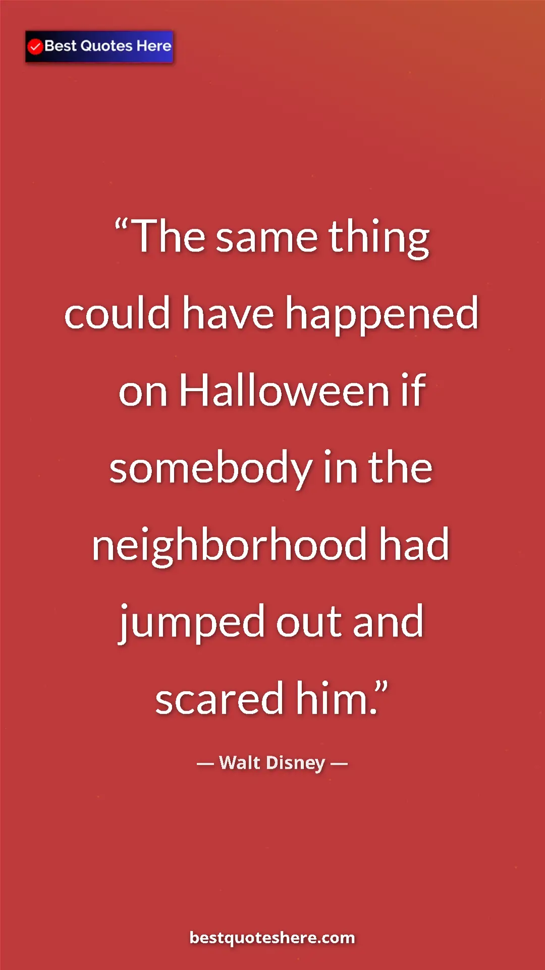 Pinterest quote poster by Walt Disney: "The same thing could have happened on Halloween if somebody..."