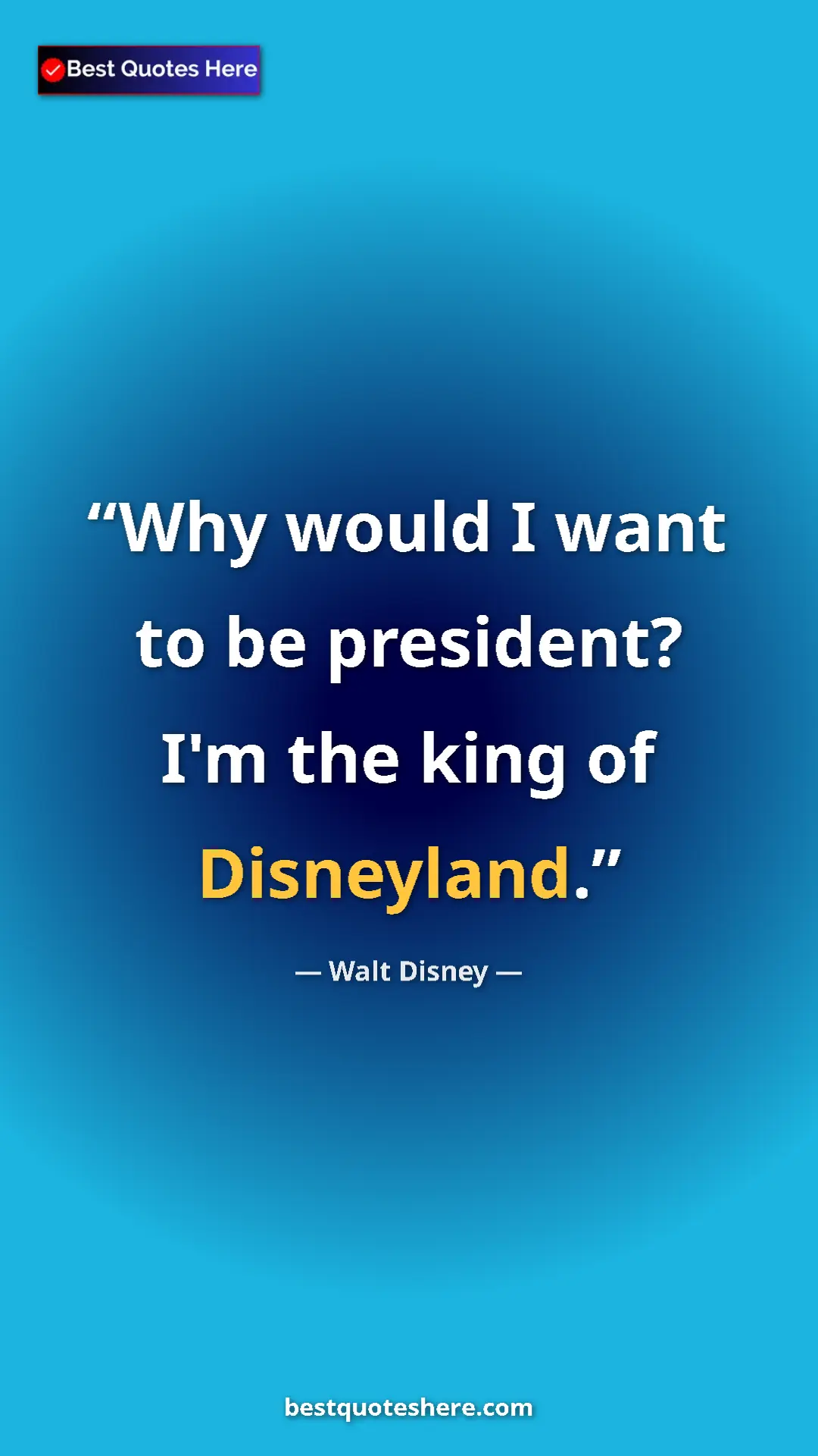 Pinterest quote poster by Walt Disney: "Why would I want to be president? I'm the king of..."