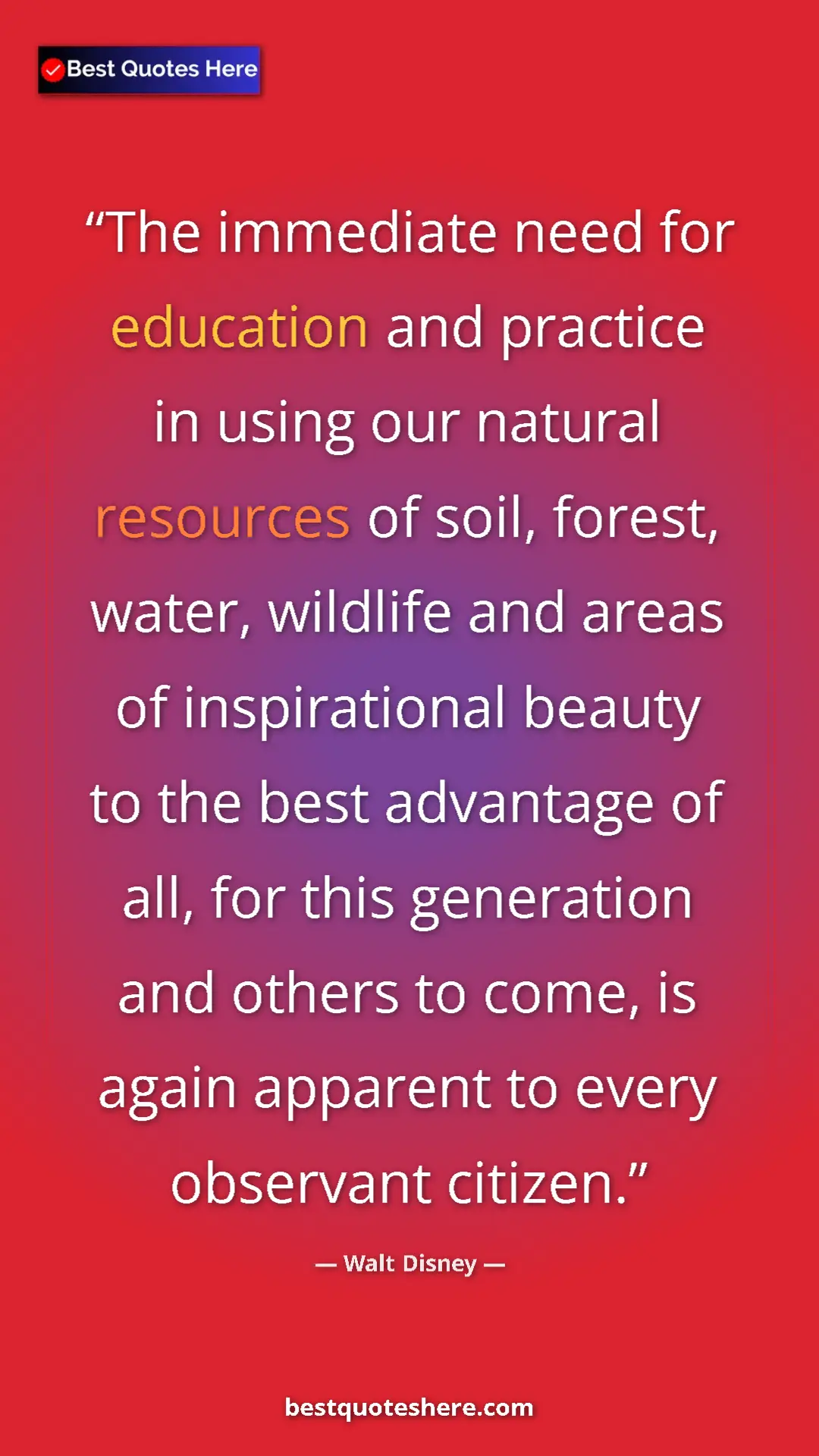 Walt Disney Quote Card: "The immediate need for education and practice in using our..." Pinterest quote poster by Walt Disney: "The immediate need for education and practice in using our..."