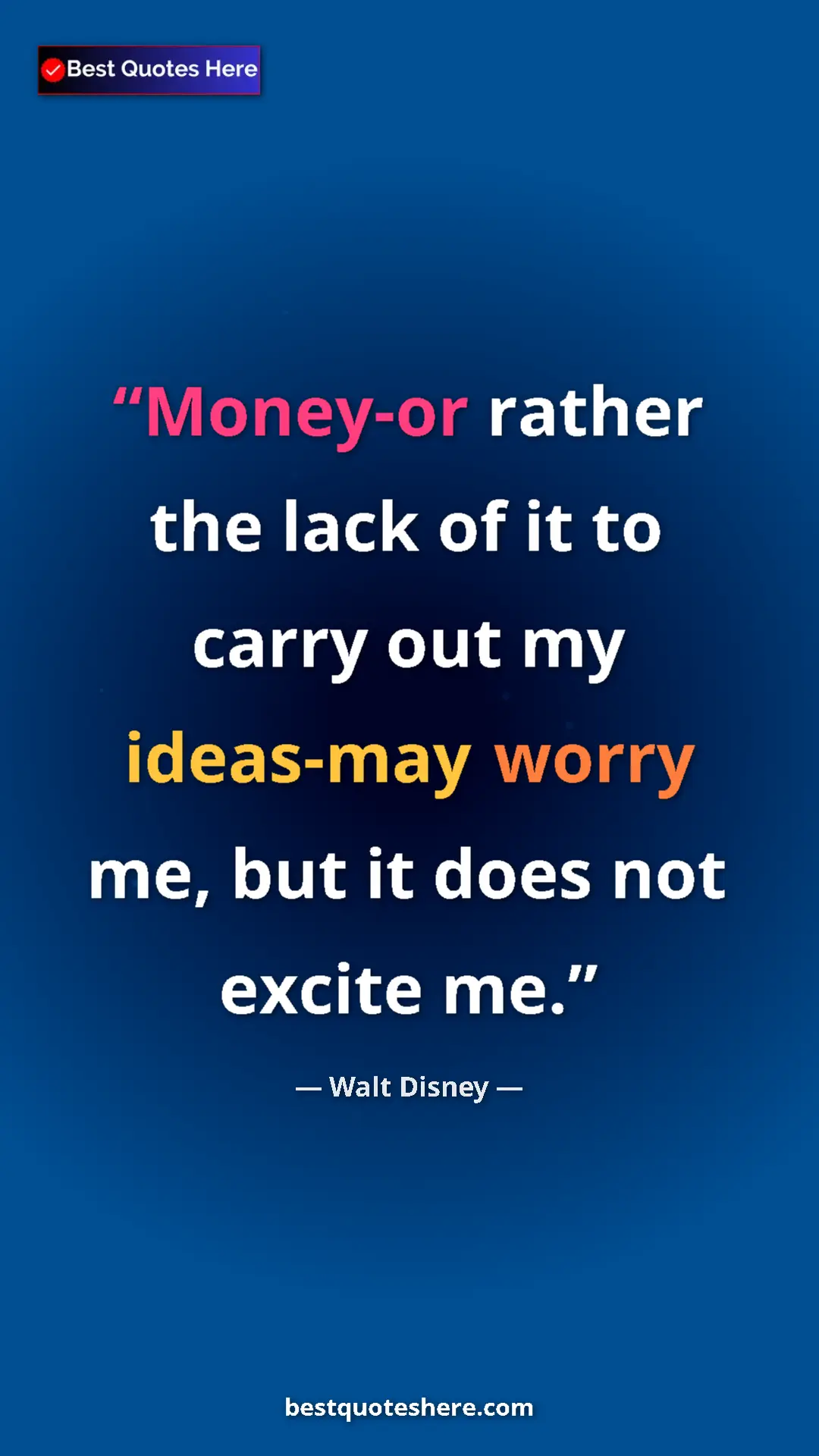 Pinterest quote poster by Walt Disney: "Money-or rather the lack of it to carry out my ideas-may..."