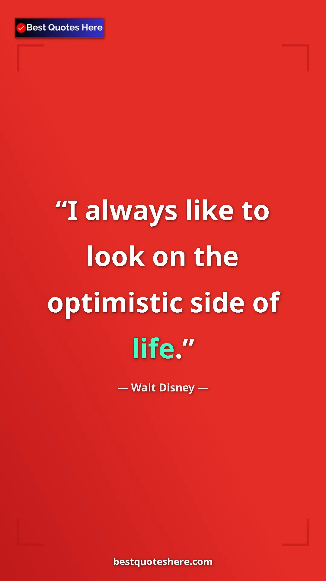 Pinterest quote poster by Walt Disney: "I always like to look on the optimistic side of life."