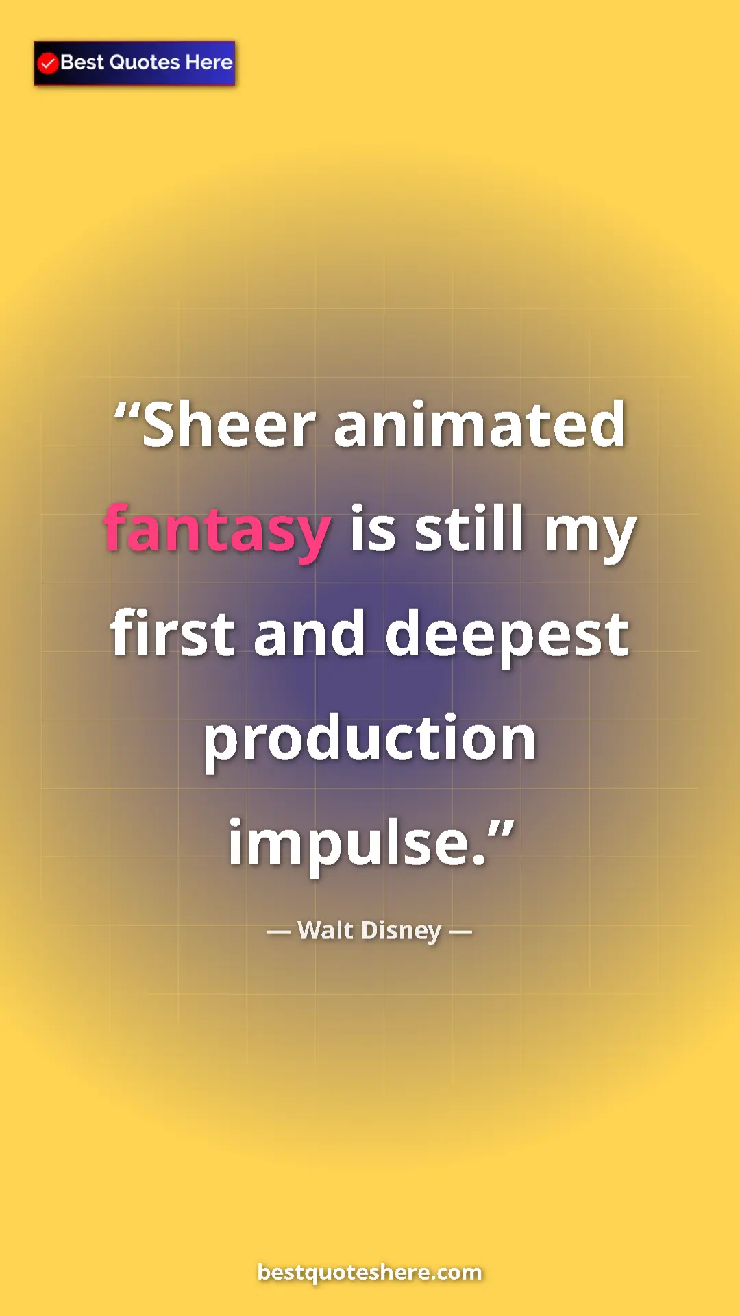 Pinterest quote poster by Walt Disney: "Sheer animated fantasy is still my first and deepest..."