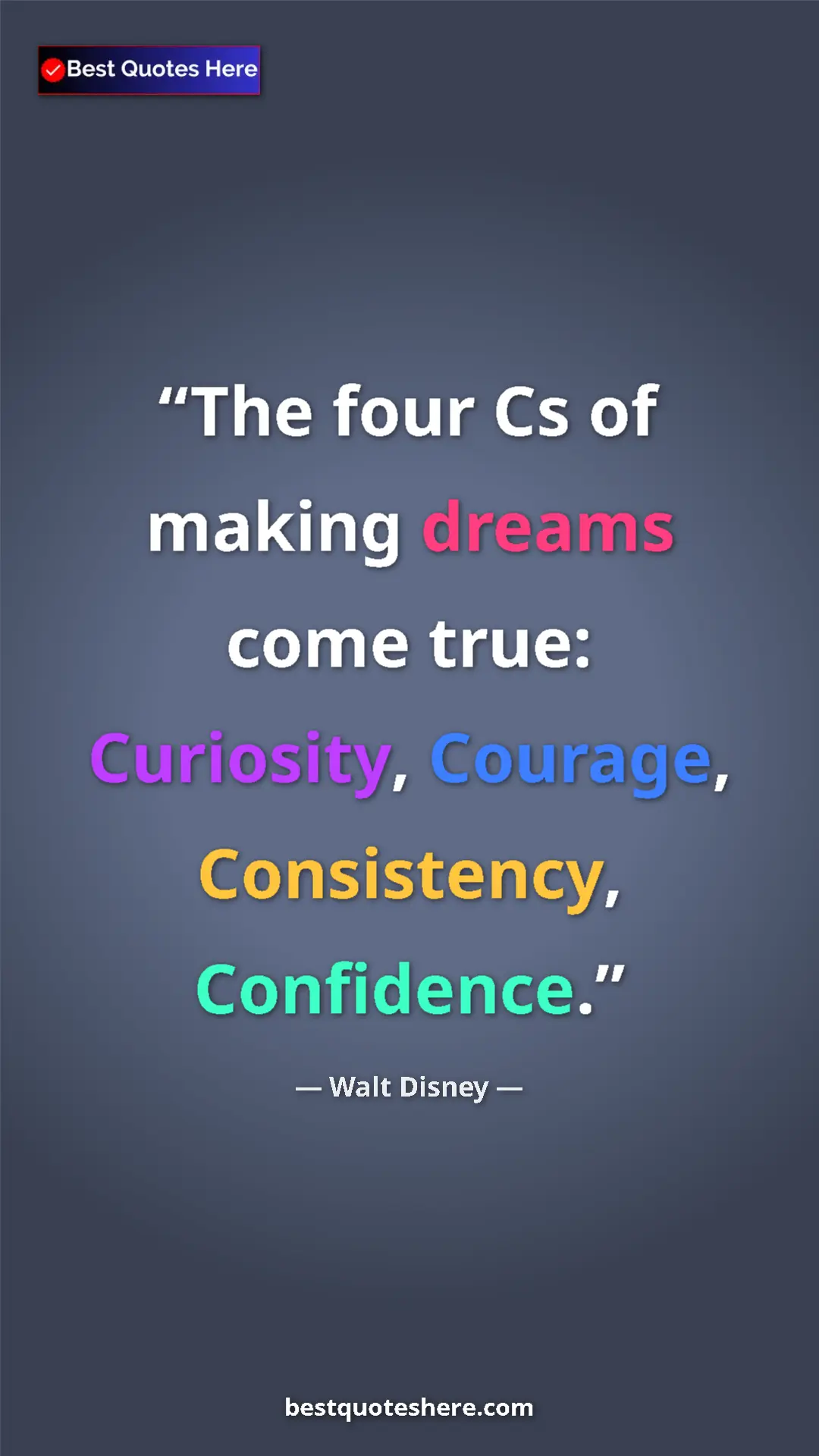 Pinterest quote poster by Walt Disney: "The four Cs of making dreams come true: Curiosity, Courage,..."