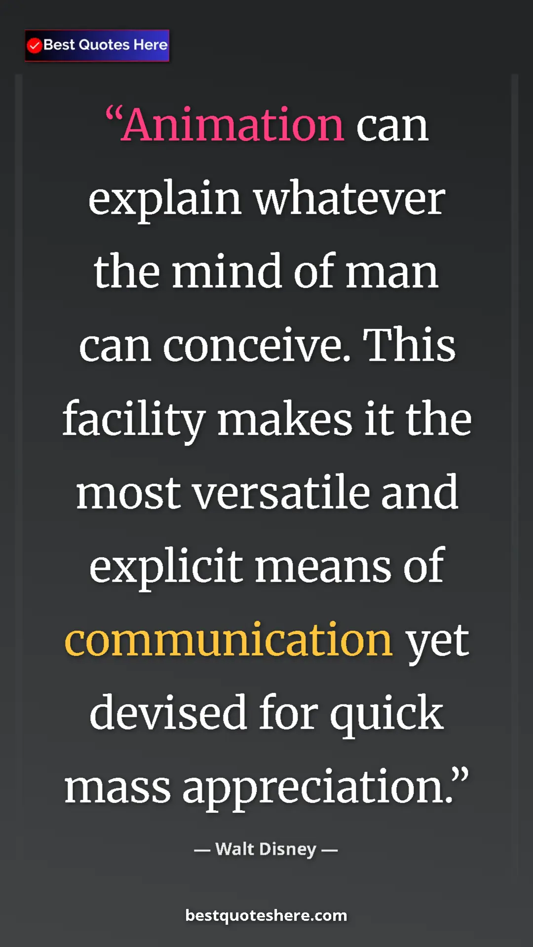 Pinterest quote poster by Walt Disney: "Animation can explain whatever the mind of man can..."