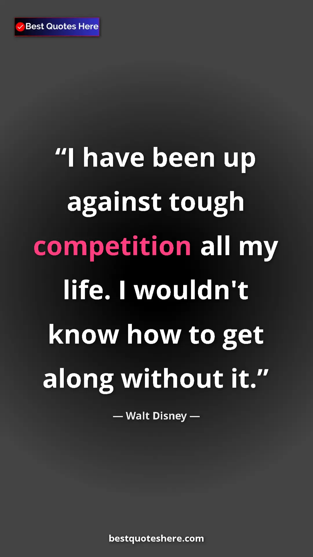 Pinterest quote poster by Walt Disney: "I have been up against tough competition all my life. I..."