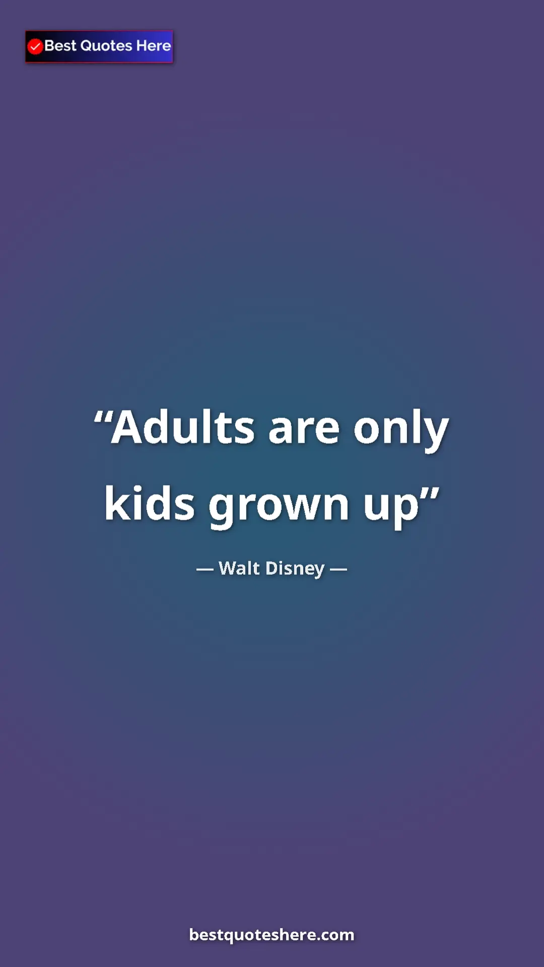 Pinterest quote poster by Walt Disney: "Adults are only kids grown up"