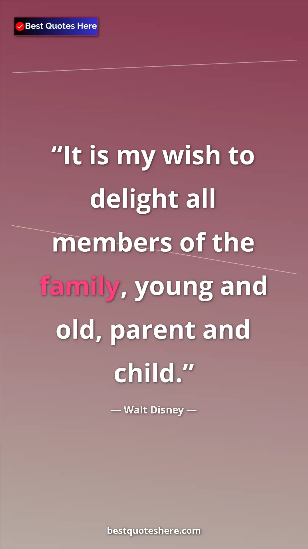 Pinterest quote poster by Walt Disney: "It is my wish to delight all members of the family, young..."