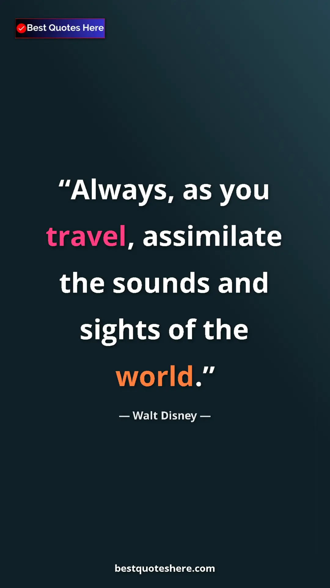 Pinterest quote poster by Walt Disney: "Always, as you travel, assimilate the sounds and sights of..."