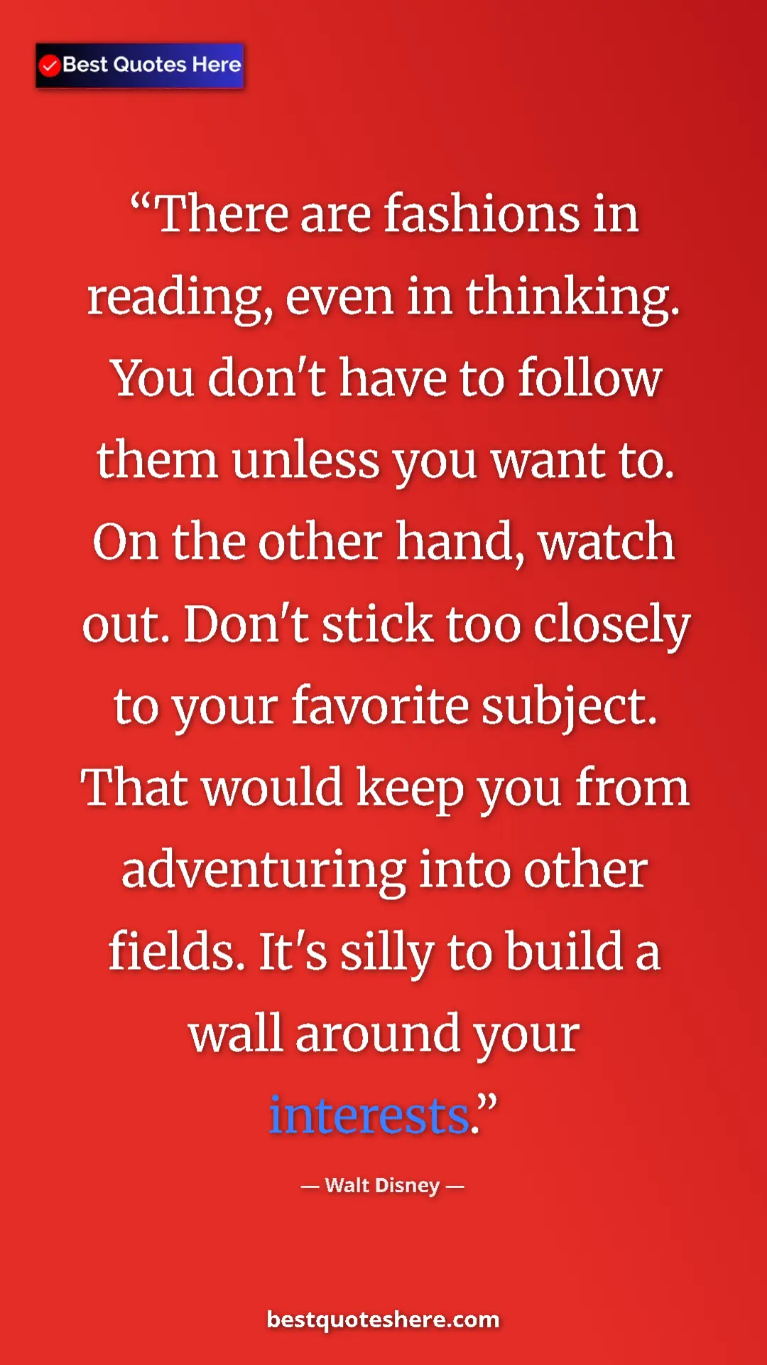 Pinterest quote poster by Walt Disney: "There are fashions in reading, even in thinking. You don't..."