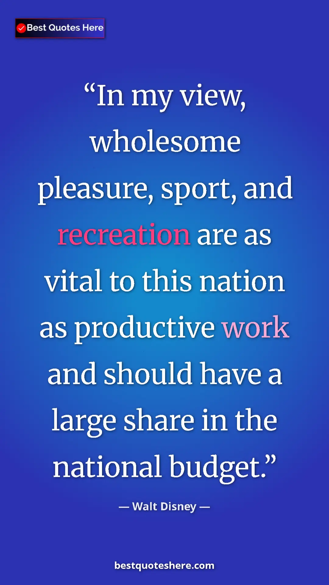 Pinterest quote poster by Walt Disney: "In my view, wholesome pleasure, sport, and recreation are..."