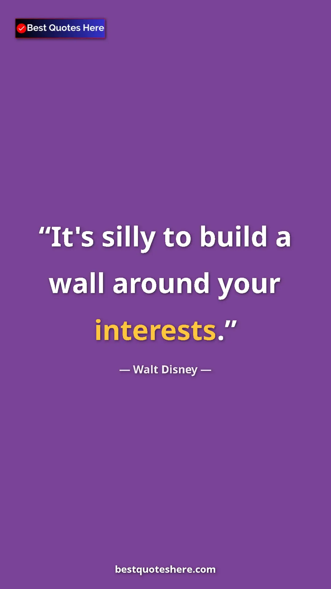 Pinterest quote poster by Walt Disney: "It's silly to build a wall around your interests."