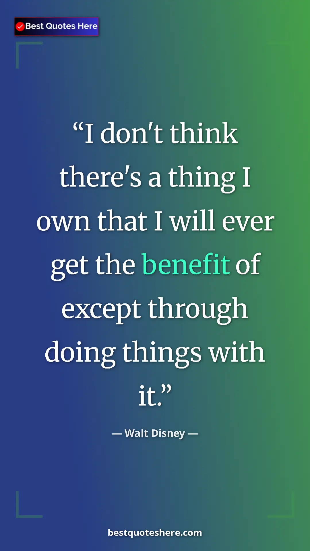 Walt Disney Quote Card: "I don't think there's a thing I own that I will ever get the" Pinterest quote poster by Walt Disney: "I don't think there's a thing I own that I will ever get the"
