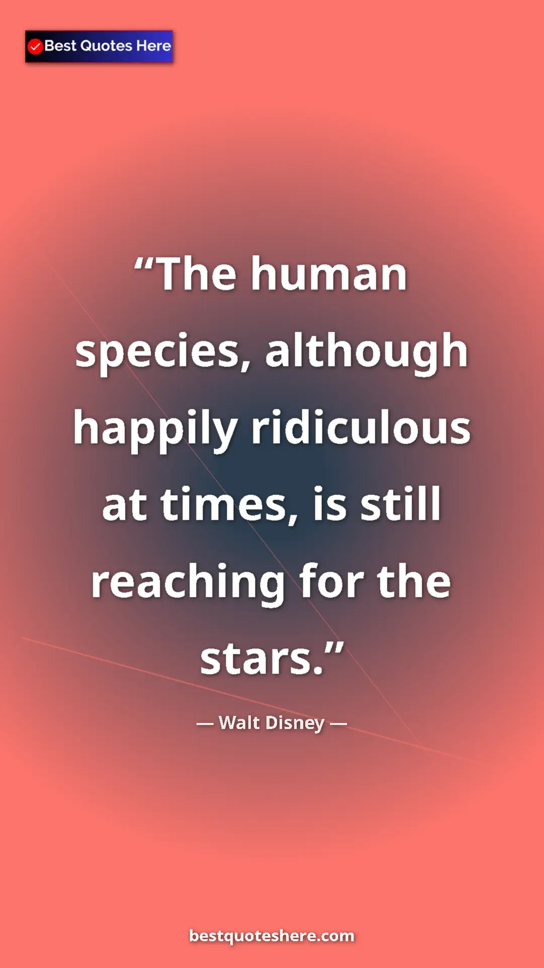 Walt Disney Quote Card: "The human species, although happily ridiculous at times, is " Pinterest quote poster by Walt Disney: "The human species, although happily ridiculous at times, is "