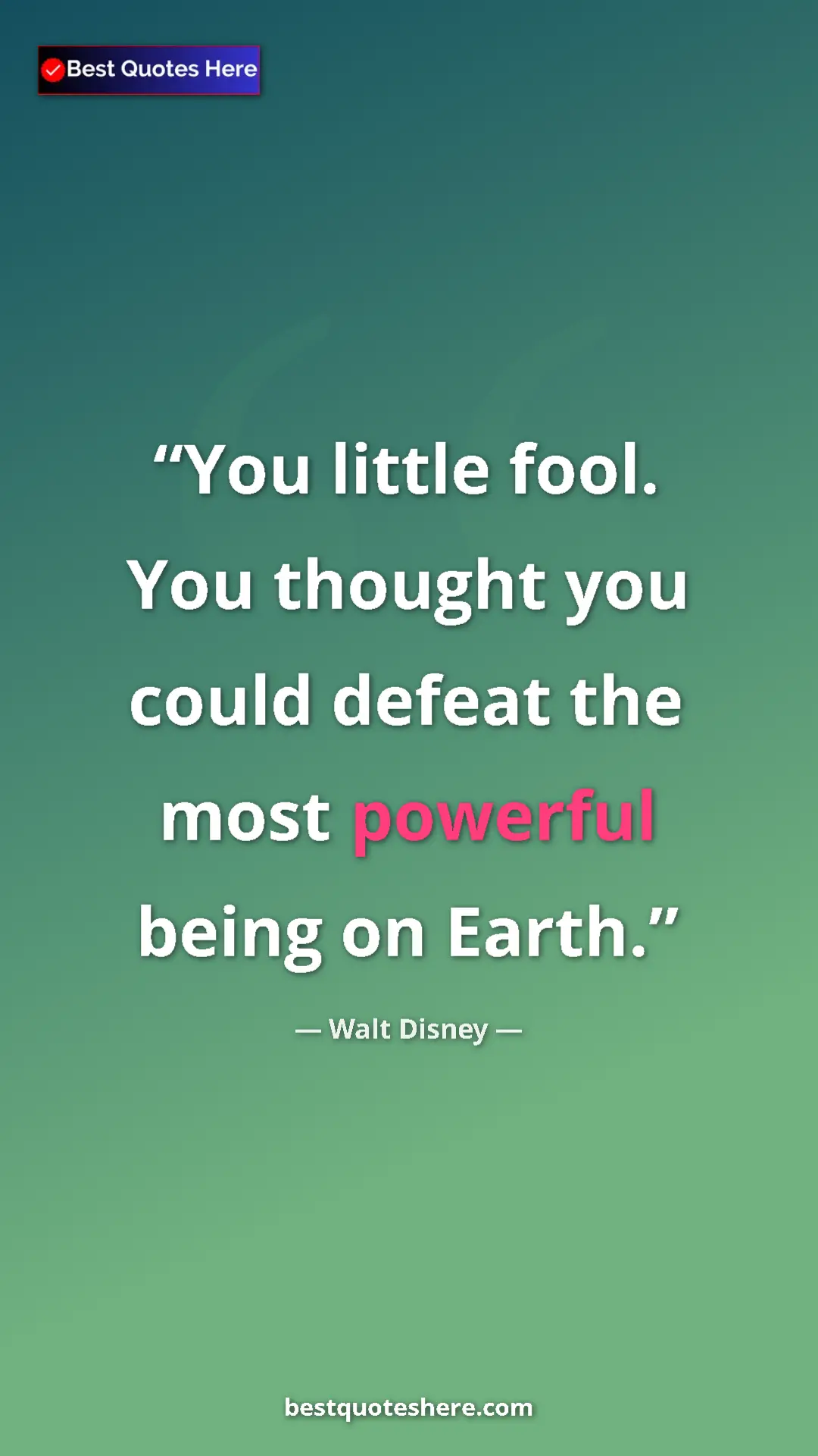 Pinterest quote poster by Walt Disney: "You little fool. You thought you could defeat the most..."