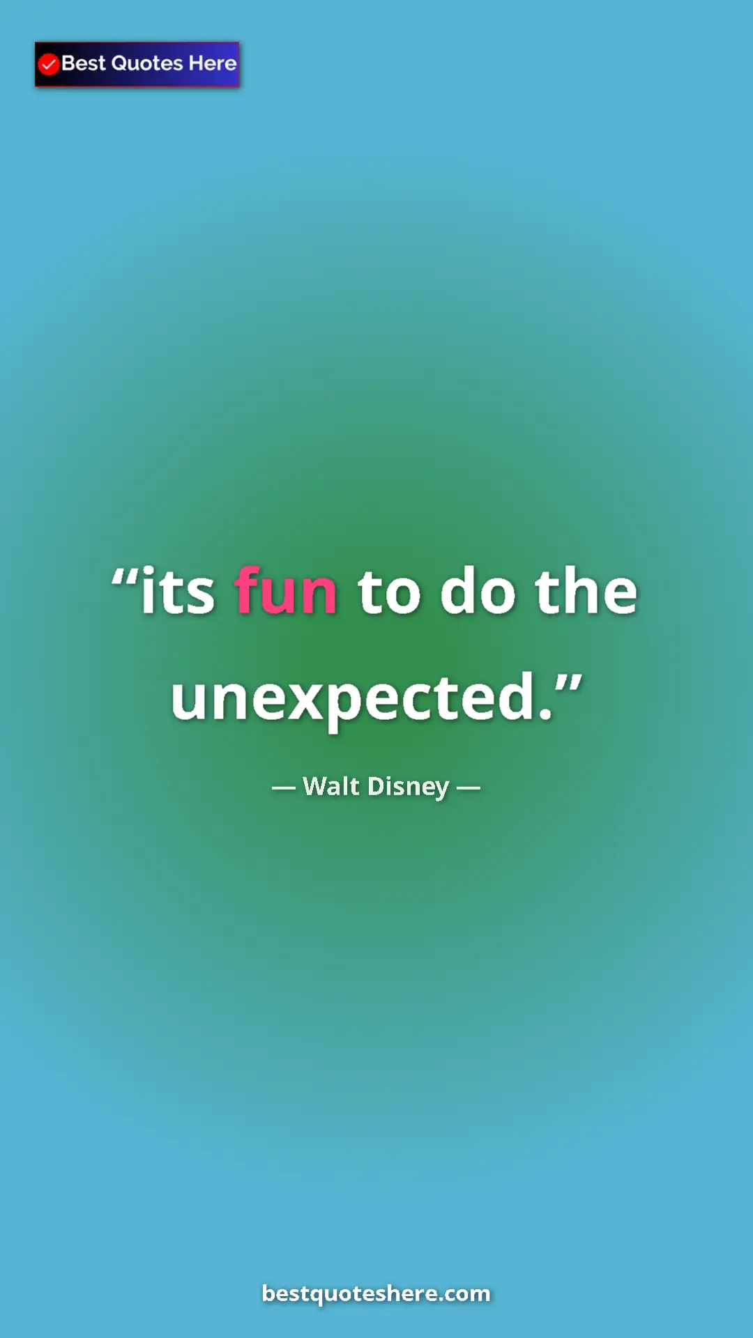 Pinterest quote poster by Walt Disney: "its fun to do the unexpected."