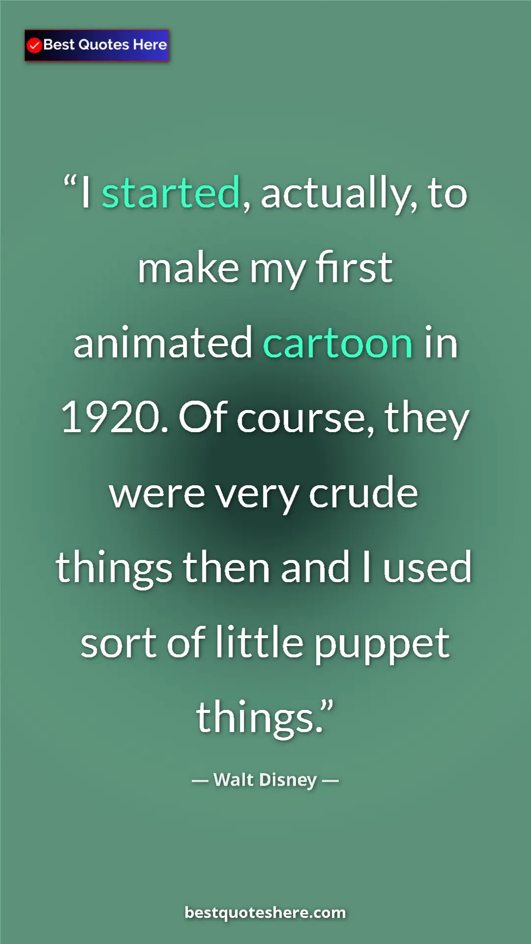 Pinterest quote poster by Walt Disney: "I started, actually, to make my first animated cartoon in..."