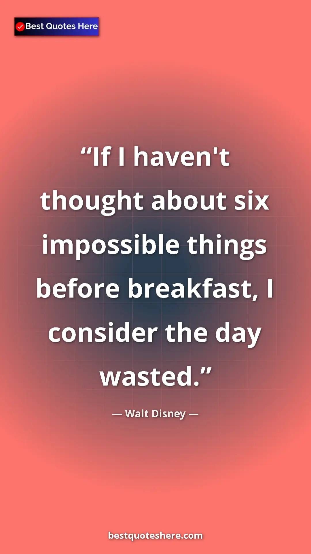 Pinterest quote poster by Walt Disney: "If I haven't thought about six impossible things before..."