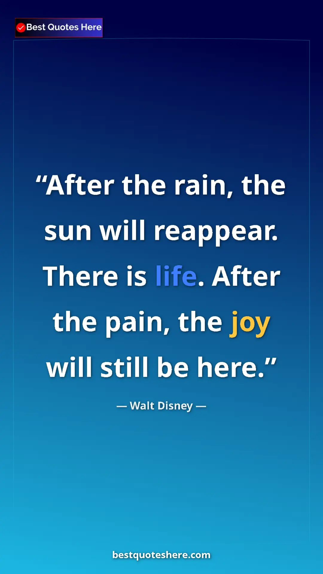 Pinterest quote poster by Walt Disney: "After the rain, the sun will reappear. There is life. After..."
