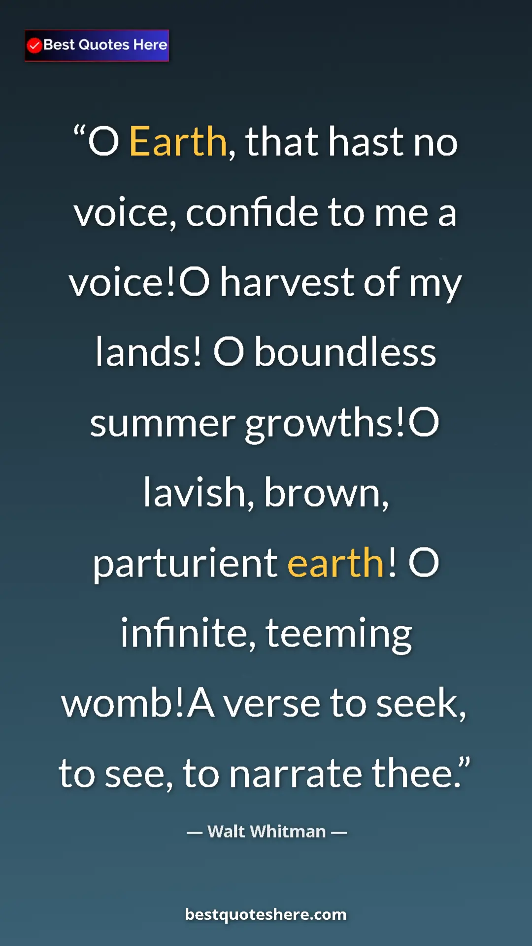 Pinterest quote poster by Walt Whitman: "O Earth, that hast no voice, confide to me a voice!O..."