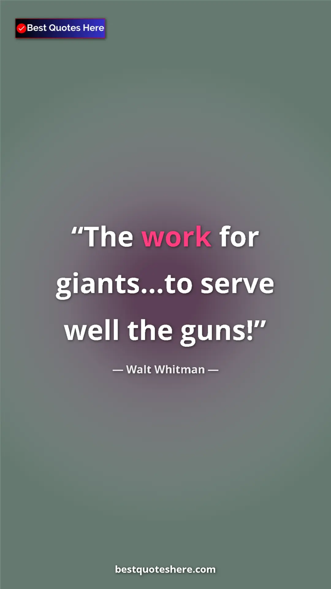 Walt Whitman Quote Card: "The work for giants...to serve well the guns!" Pinterest quote poster by Walt Whitman: "The work for giants...to serve well the guns!"
