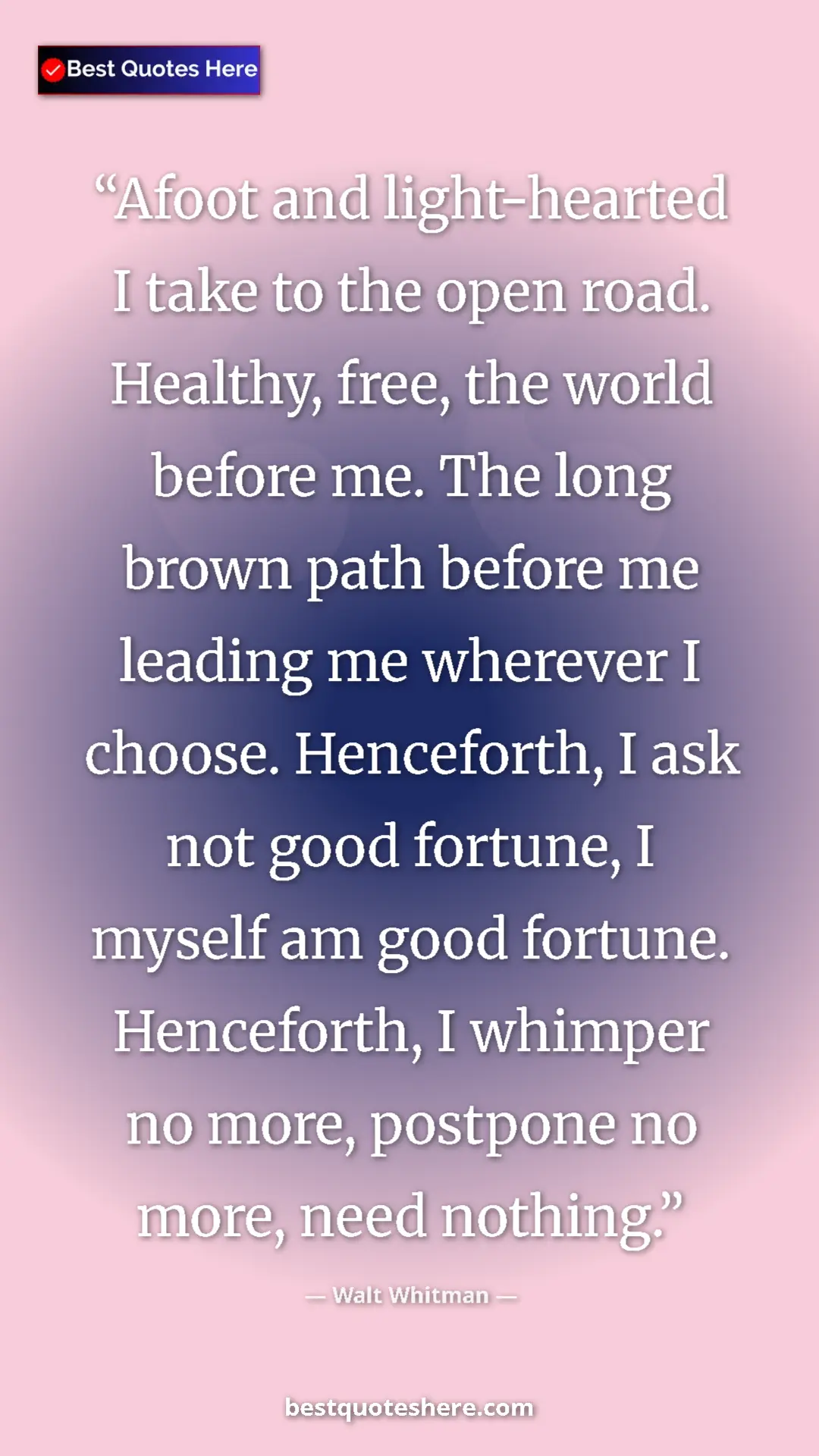 Walt Whitman Quote Card: "Afoot and light-hearted I take to the open road. Healthy,..." Pinterest quote poster by Walt Whitman: "Afoot and light-hearted I take to the open road. Healthy,..."