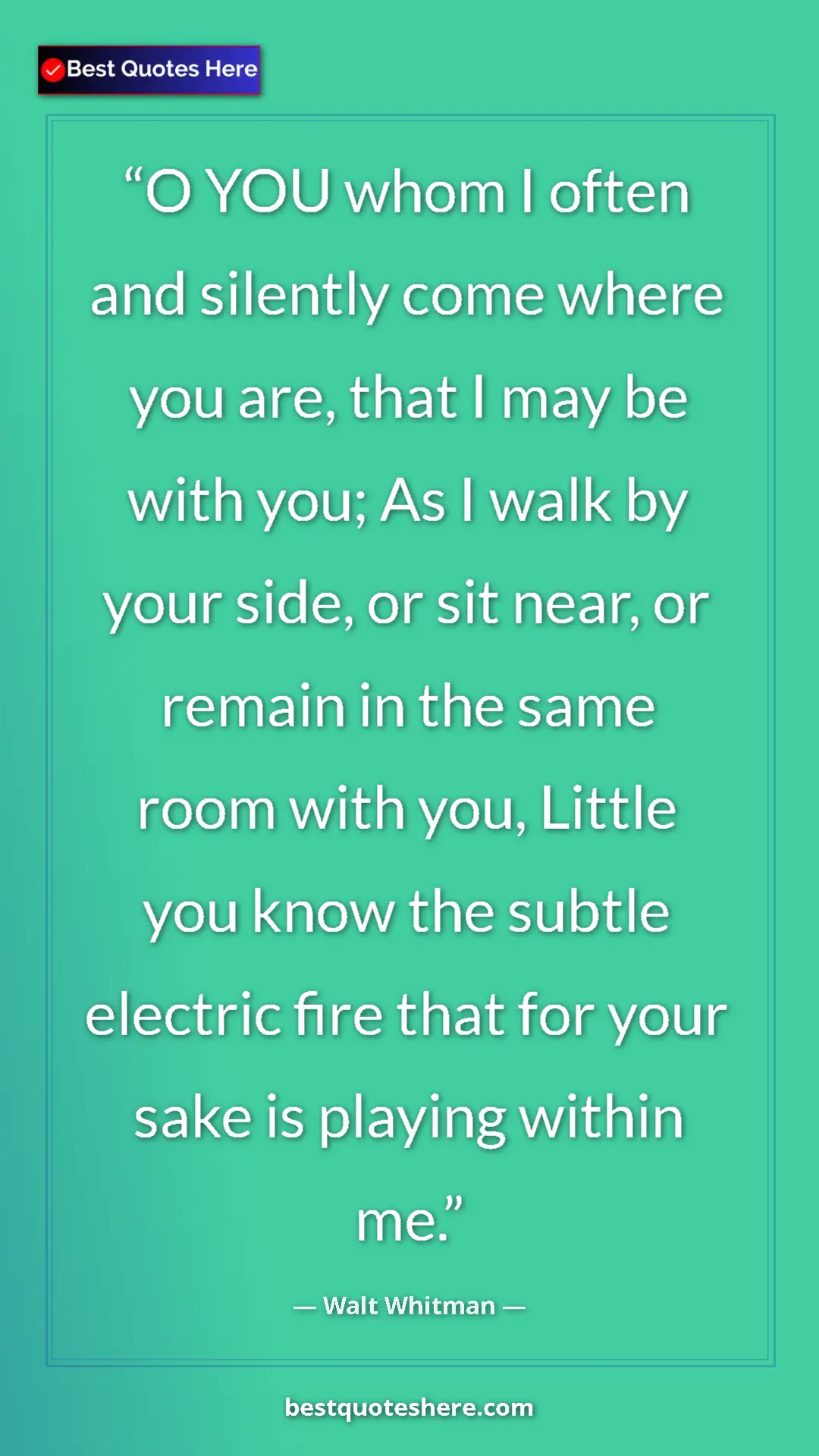Walt Whitman Quote Card: "O YOU whom I often and silently come where you are, that I..." Pinterest quote poster by Walt Whitman: "O YOU whom I often and silently come where you are, that I..."