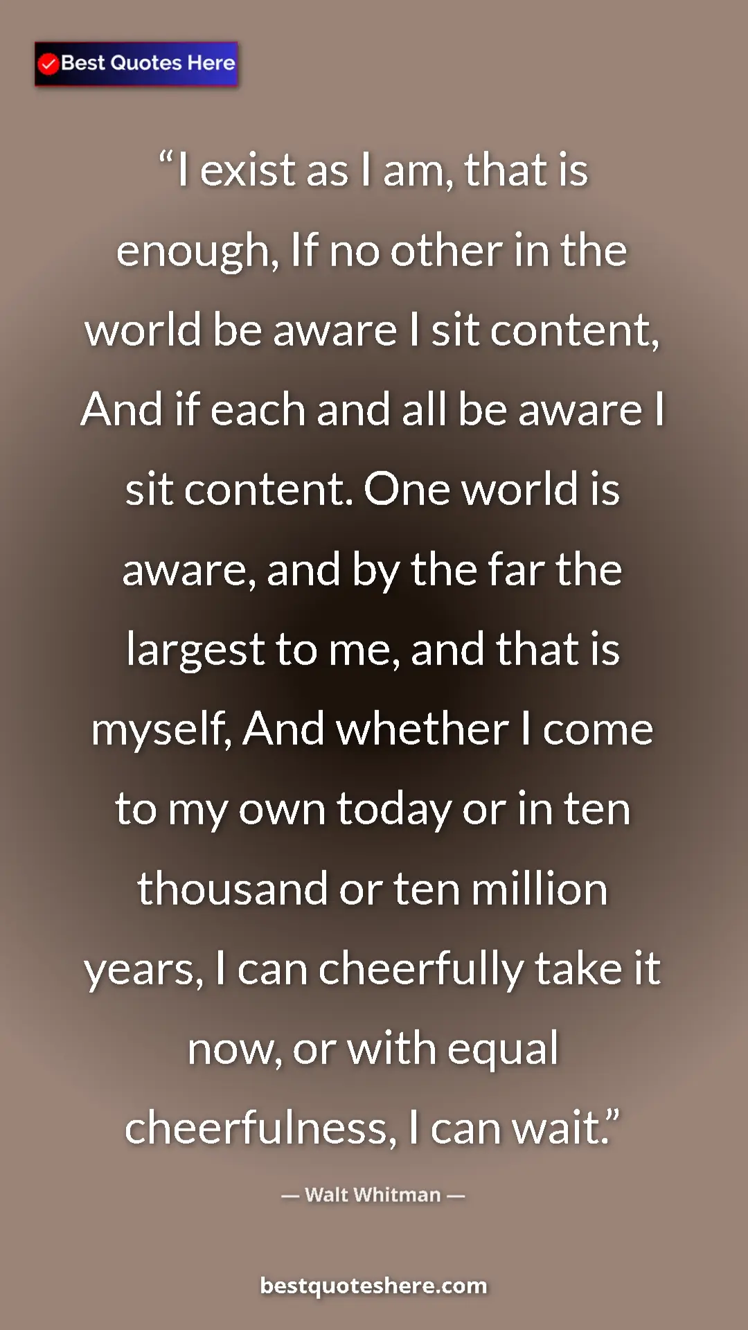 Walt Whitman Quote Card: "I exist as I am, that is enough, If no other in the world..." Pinterest quote poster by Walt Whitman: "I exist as I am, that is enough, If no other in the world..."