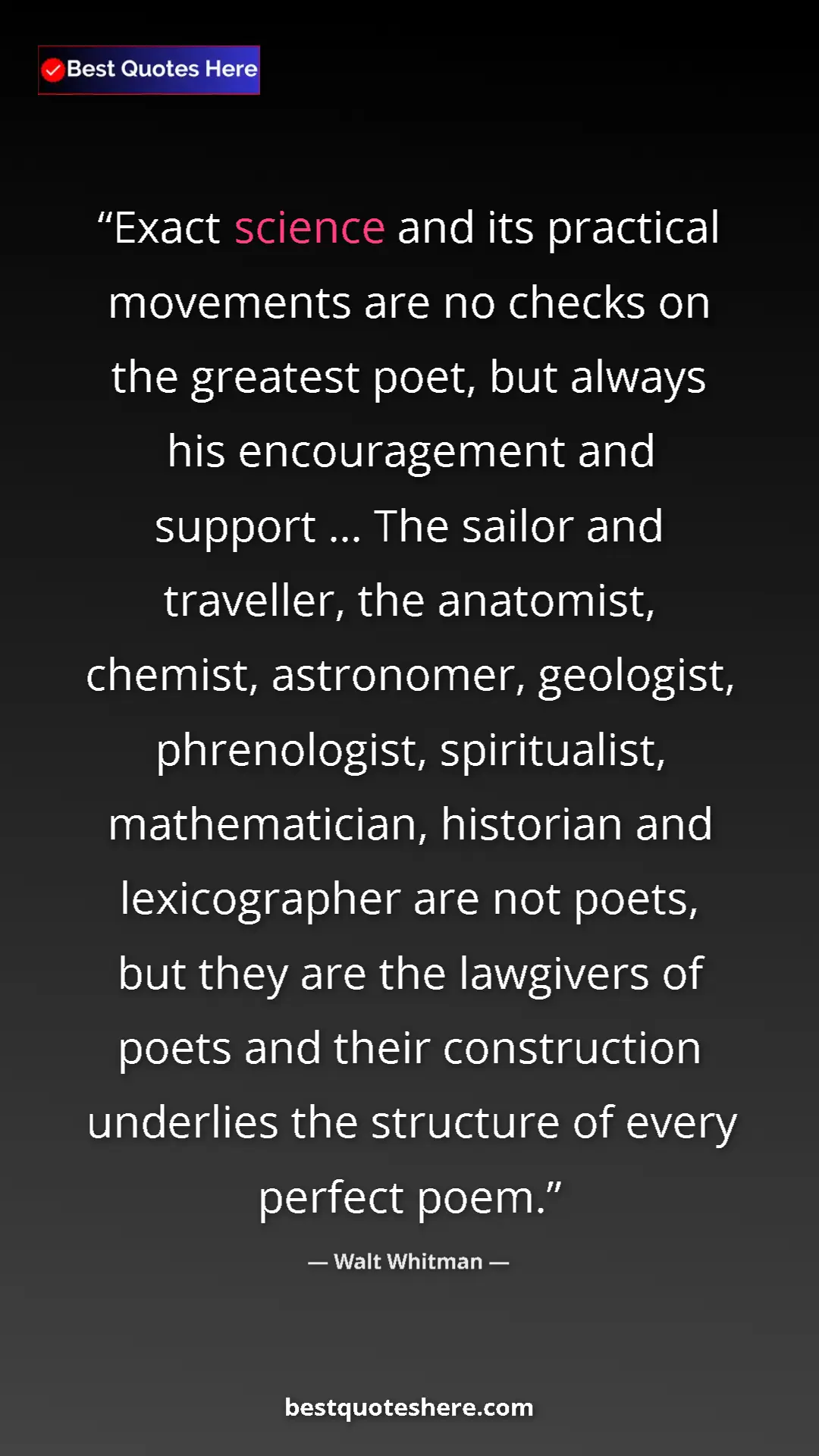 Walt Whitman Quote Card: "Exact science and its practical movements are no checks on..." Pinterest quote poster by Walt Whitman: "Exact science and its practical movements are no checks on..."