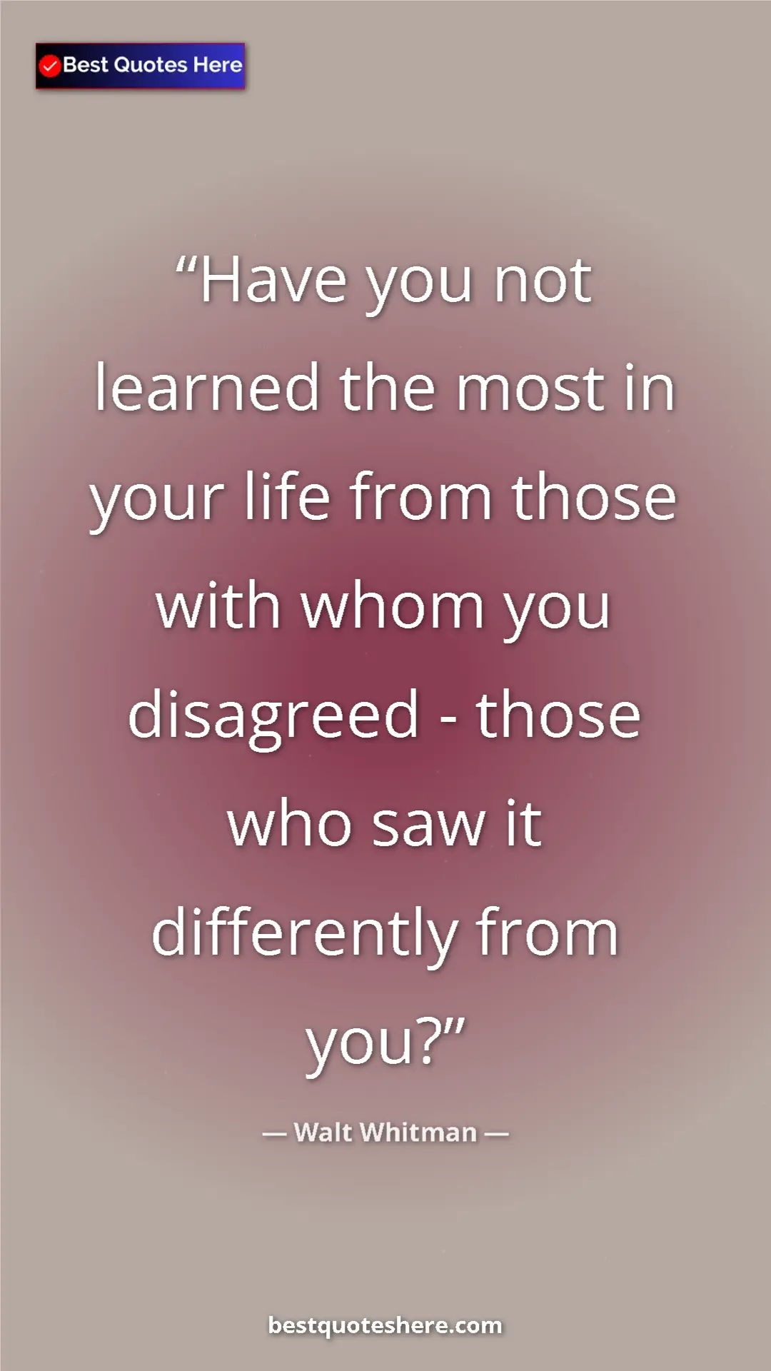 Walt Whitman Quote Card: "Have you not learned the most in your life from those with..." Pinterest quote poster by Walt Whitman: "Have you not learned the most in your life from those with..."