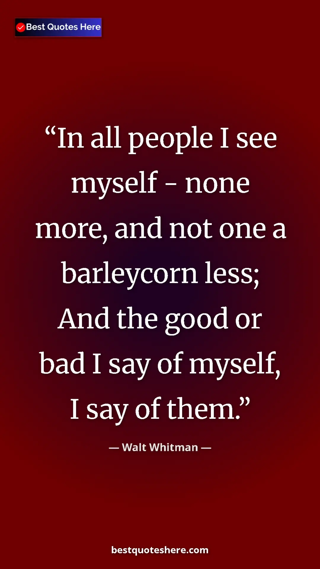 Pinterest quote poster by Walt Whitman: "In all people I see myself - none more, and not one a..."