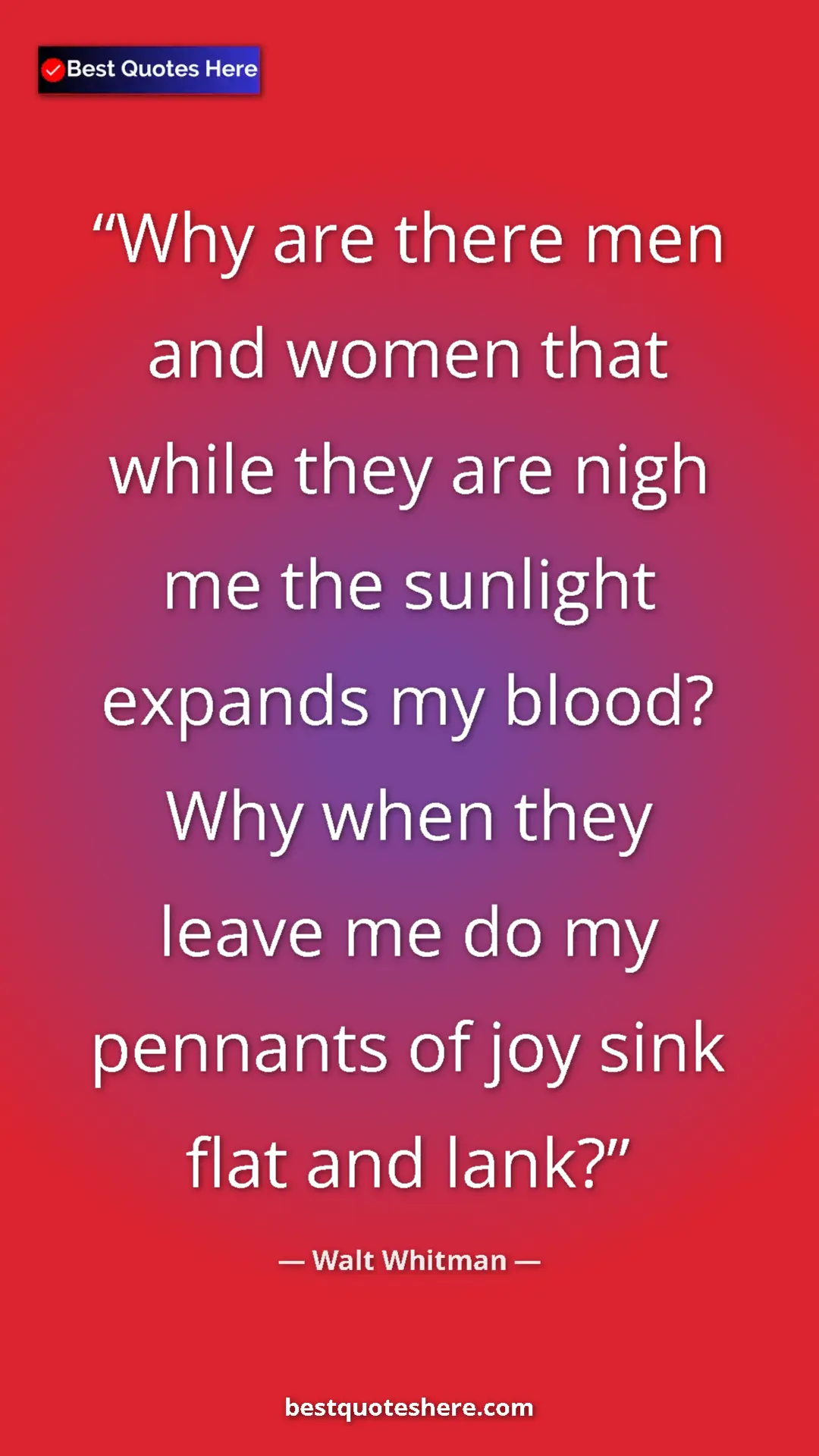 Pinterest quote poster by Walt Whitman: "Why are there men and women that while they are nigh me the..."