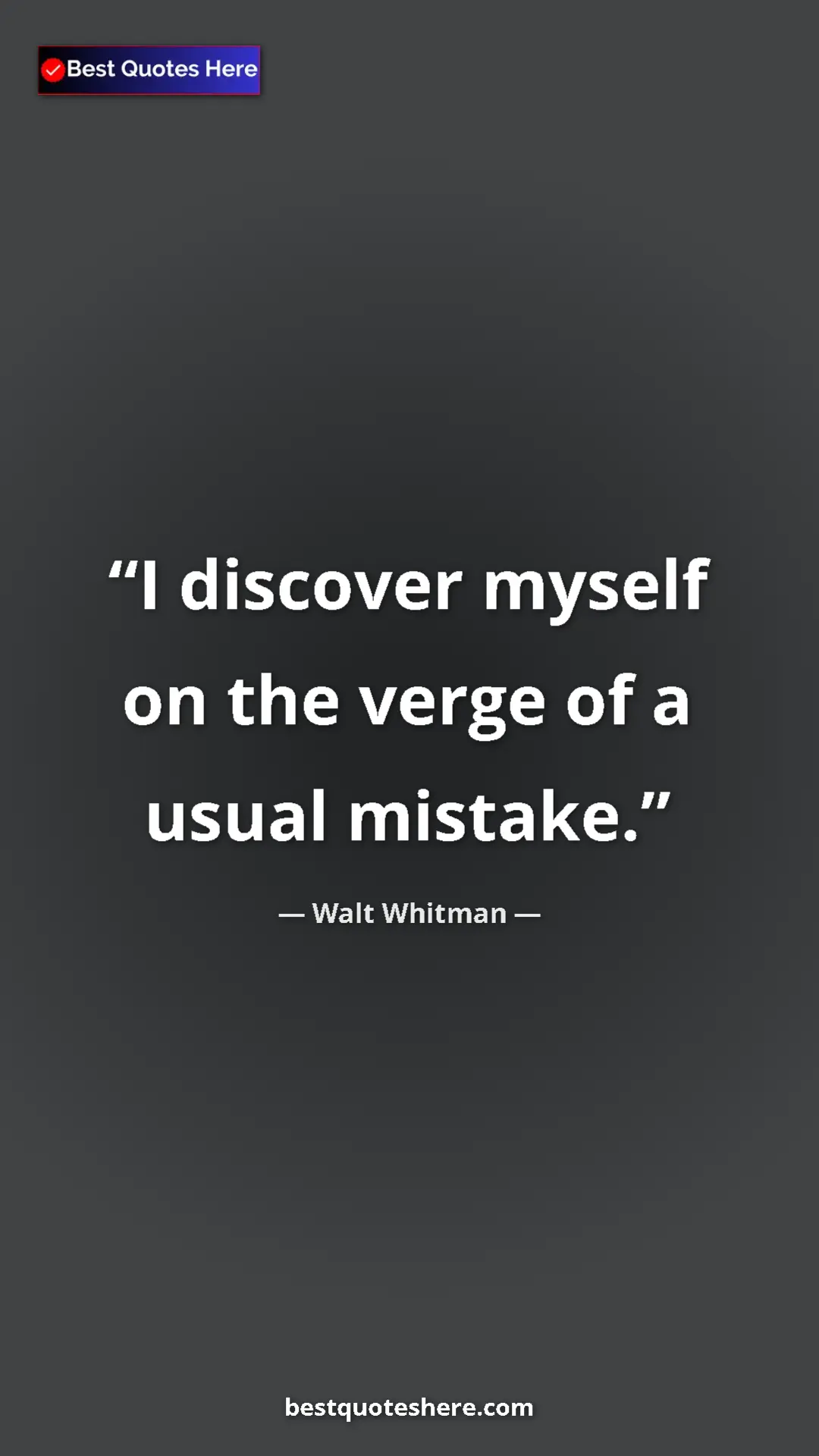 Walt Whitman Quote Card: "I discover myself on the verge of a usual mistake." Pinterest quote poster by Walt Whitman: "I discover myself on the verge of a usual mistake."