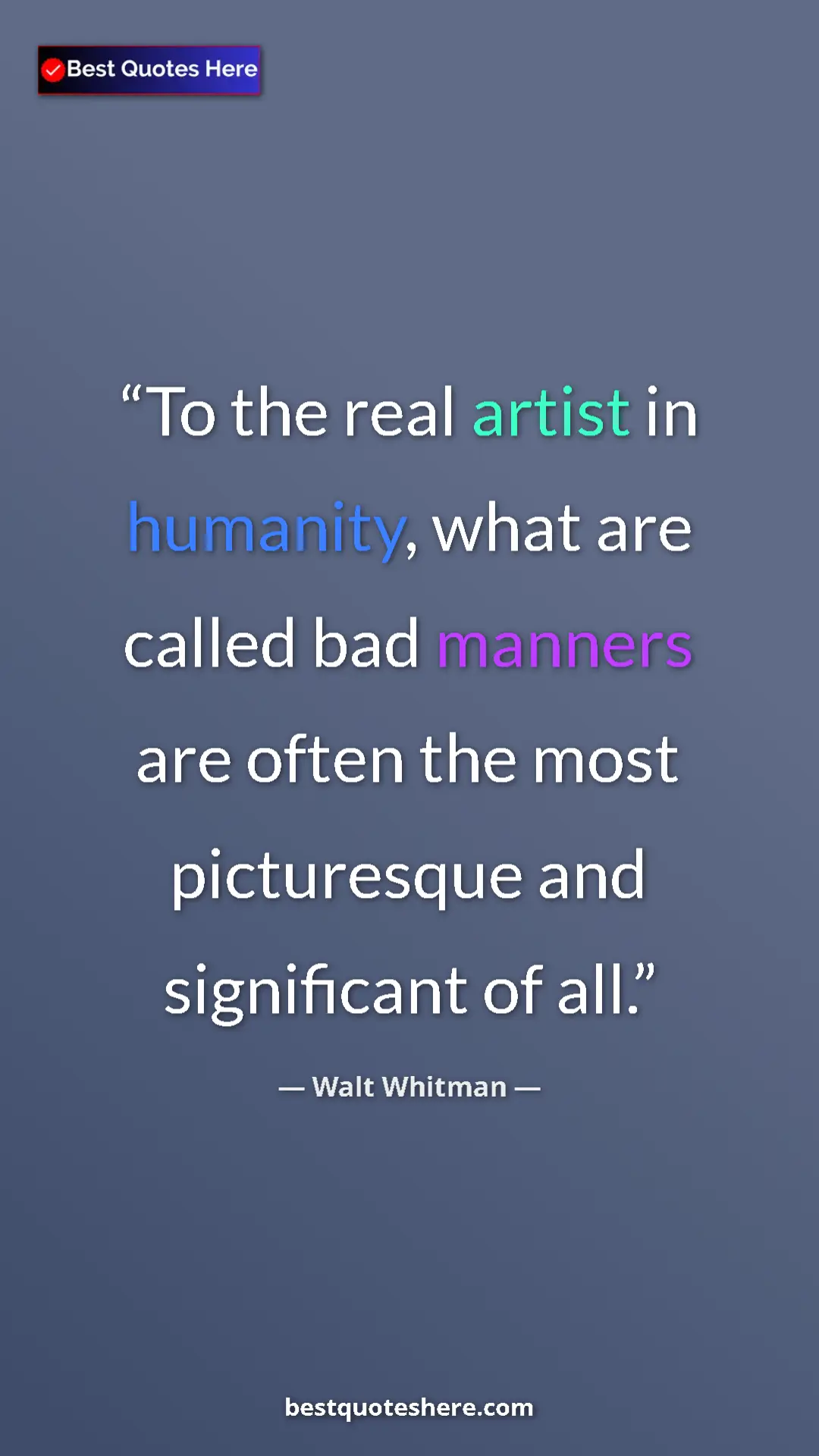 Walt Whitman Quote Card: "To the real artist in humanity, what are called bad manners..." Pinterest quote poster by Walt Whitman: "To the real artist in humanity, what are called bad manners..."
