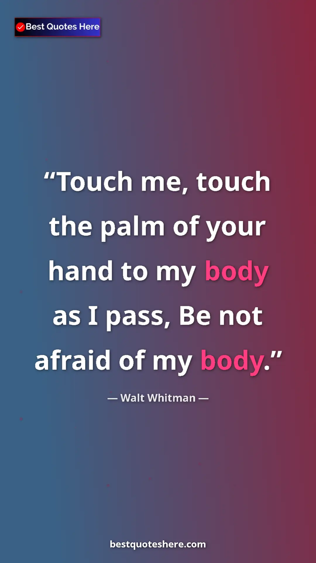 Walt Whitman Quote Card: "Touch me, touch the palm of your hand to my body as I pass,..." Pinterest quote poster by Walt Whitman: "Touch me, touch the palm of your hand to my body as I pass,..."