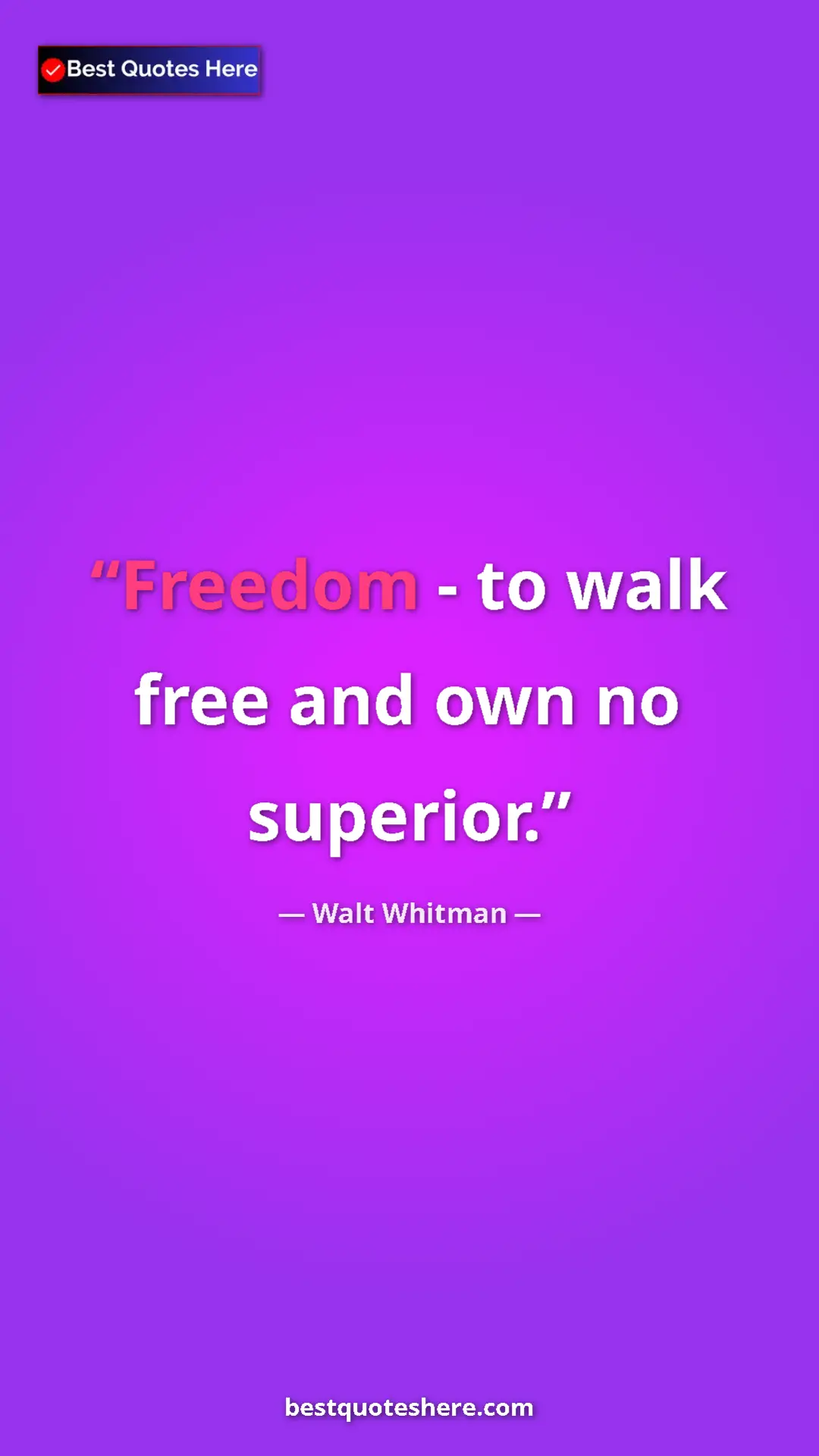 Walt Whitman Quote Card: "Freedom - to walk free and own no superior." Pinterest quote poster by Walt Whitman: "Freedom - to walk free and own no superior."