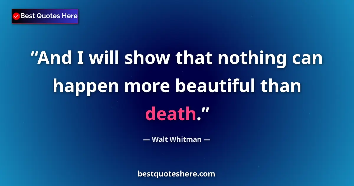 Quote by Walt Whitman: And I will show that nothing can happen more beautiful than death....