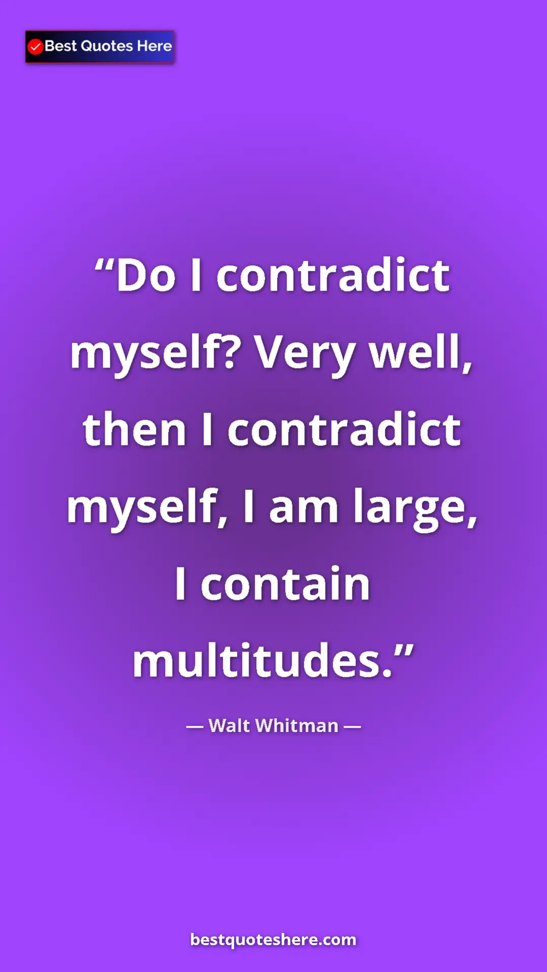 Walt Whitman Quote Card: "Do I contradict myself? Very well, then I contradict..." Pinterest quote poster by Walt Whitman: "Do I contradict myself? Very well, then I contradict..."
