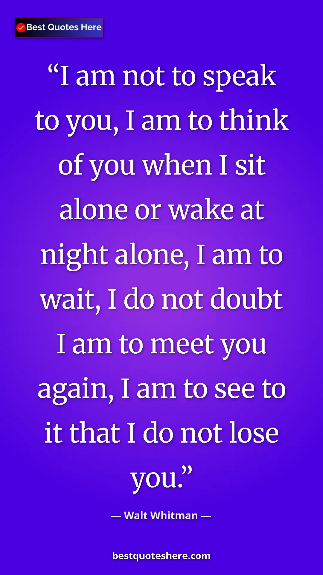 Walt Whitman Quote Card: "I am not to speak to you, I am to think of you when I sit..." Pinterest quote poster by Walt Whitman: "I am not to speak to you, I am to think of you when I sit..."
