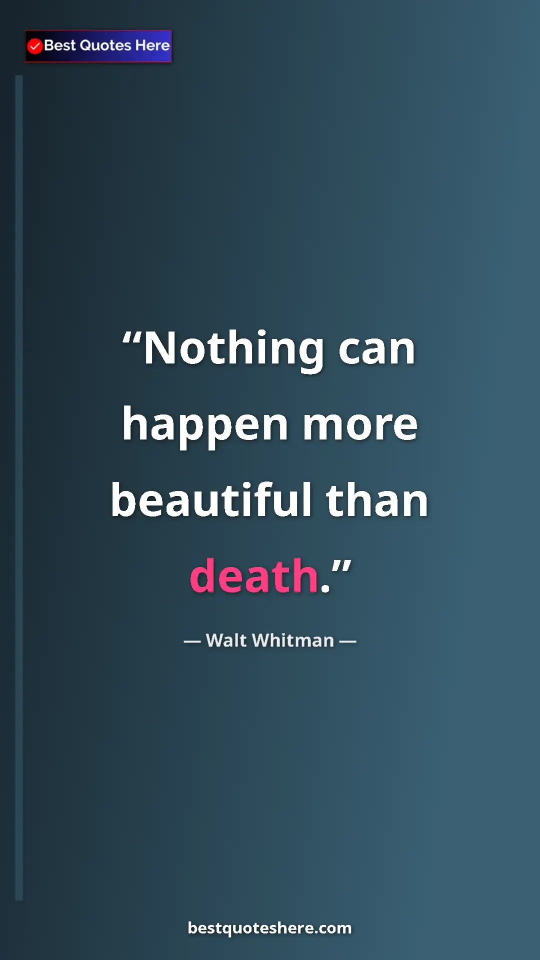 Walt Whitman Quote Card: "Nothing can happen more beautiful than death." Pinterest quote poster by Walt Whitman: "Nothing can happen more beautiful than death."