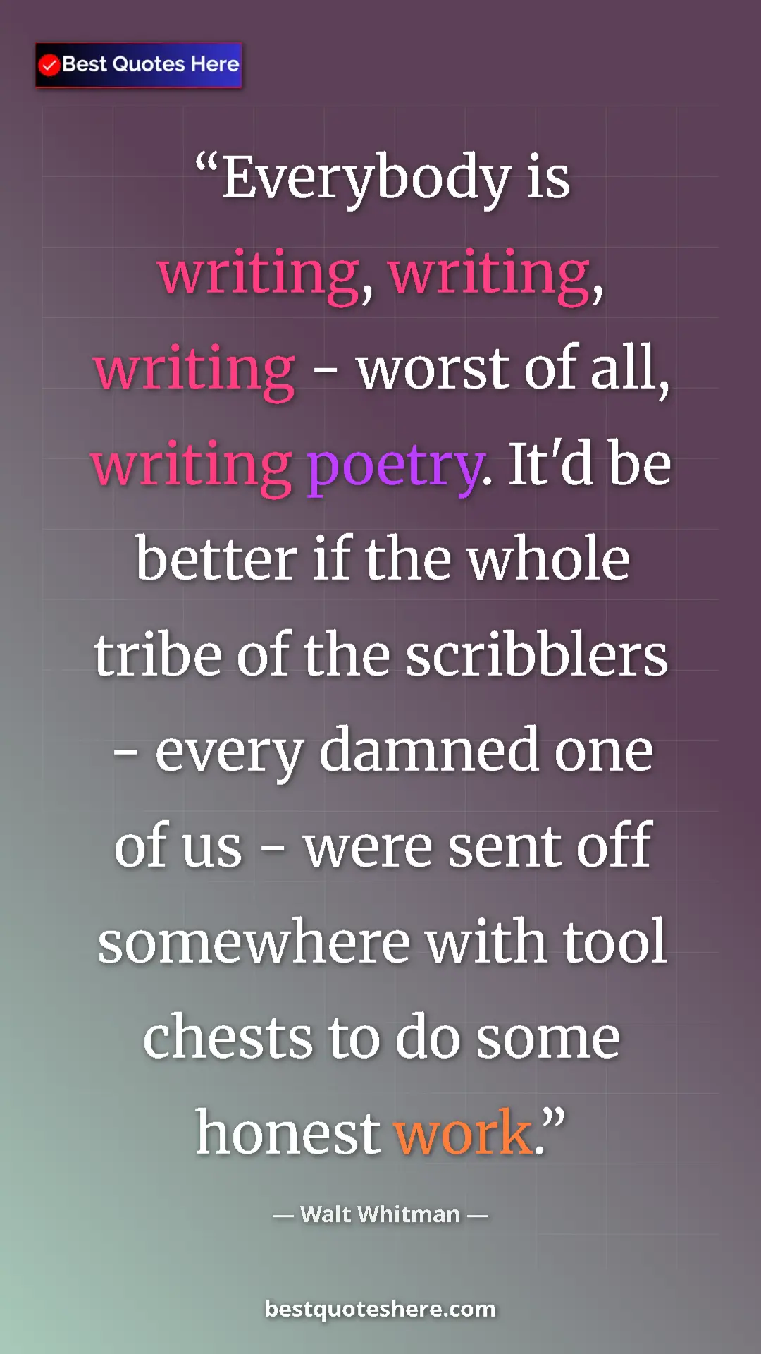 Pinterest quote poster by Walt Whitman: "Everybody is writing, writing, writing - worst of all,..."