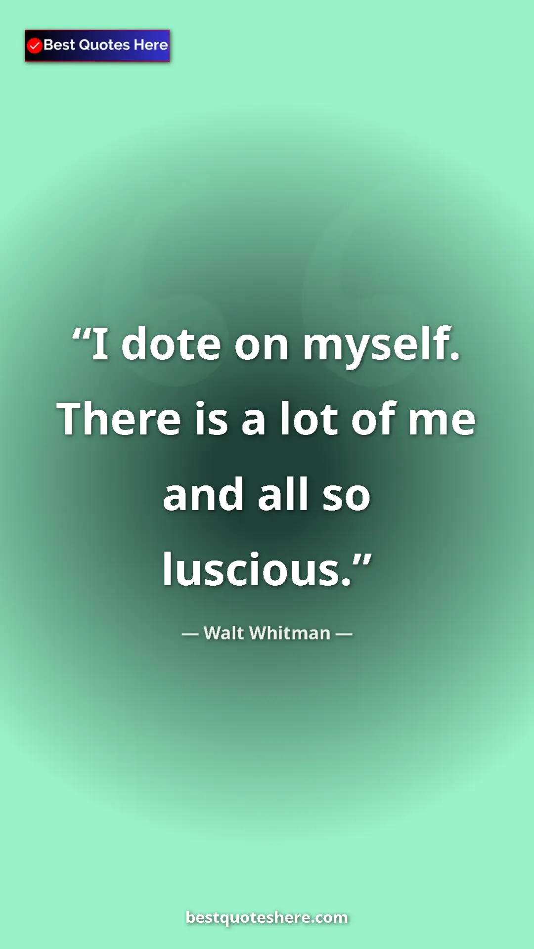Pinterest quote poster by Walt Whitman: "I dote on myself. There is a lot of me and all so luscious."