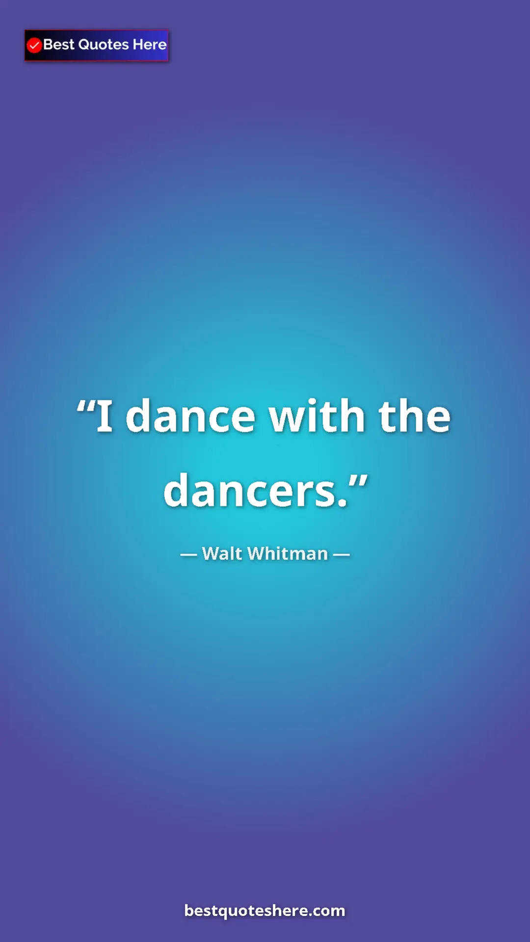 Walt Whitman Quote Card: "I dance with the dancers." Pinterest quote poster by Walt Whitman: "I dance with the dancers."