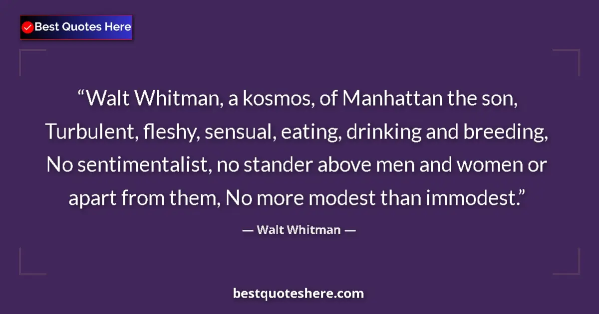 Quote by Walt Whitman: Walt Whitman, a kosmos, of Manhattan the son, Turbulent, fleshy, sensual, eating, drinking and breed...