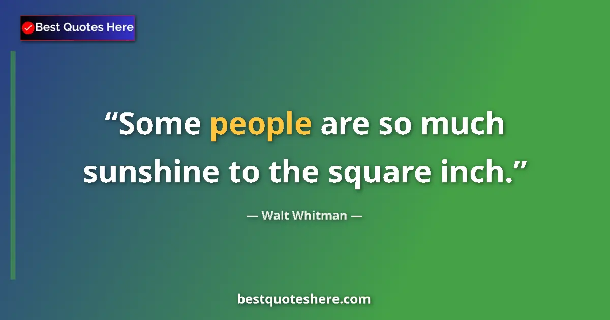Quote by Walt Whitman: Some people are so much sunshine to the square inc