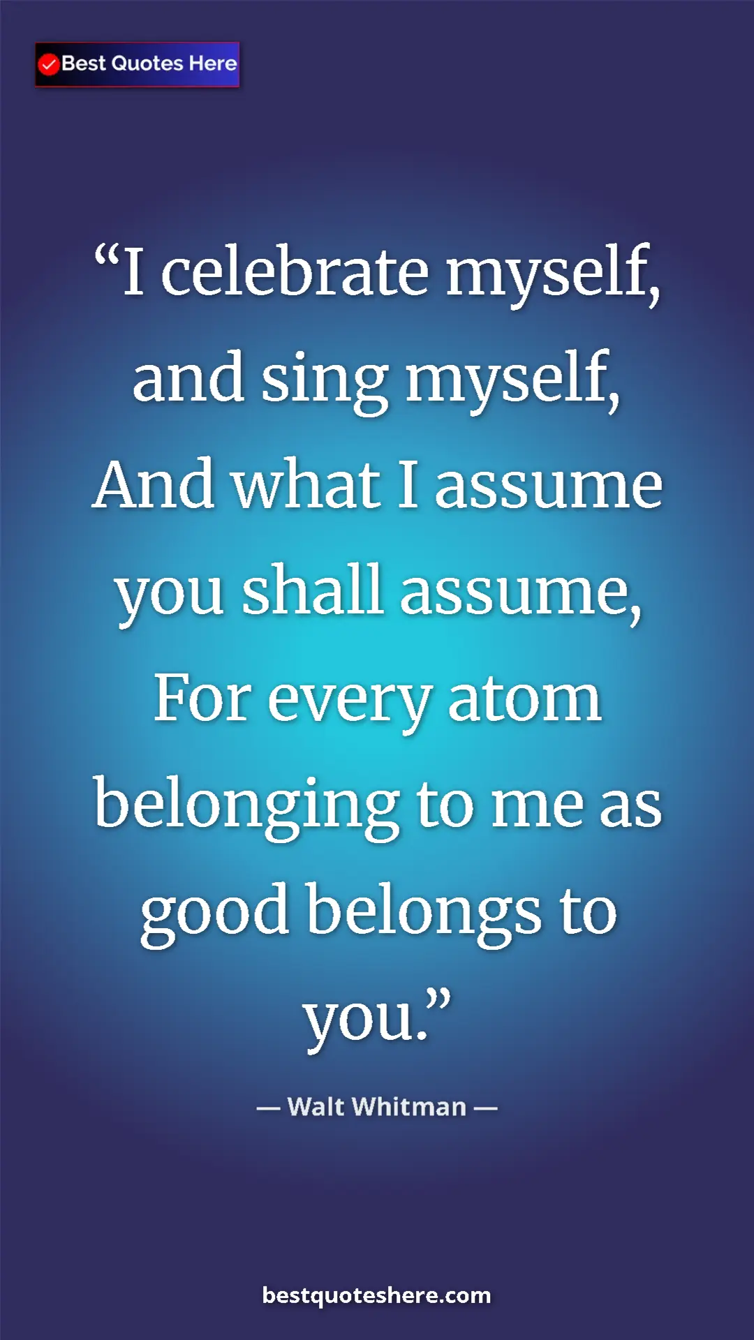 Walt Whitman Quote Card: "I celebrate myself, and sing myself, And what I assume you..." Pinterest quote poster by Walt Whitman: "I celebrate myself, and sing myself, And what I assume you..."