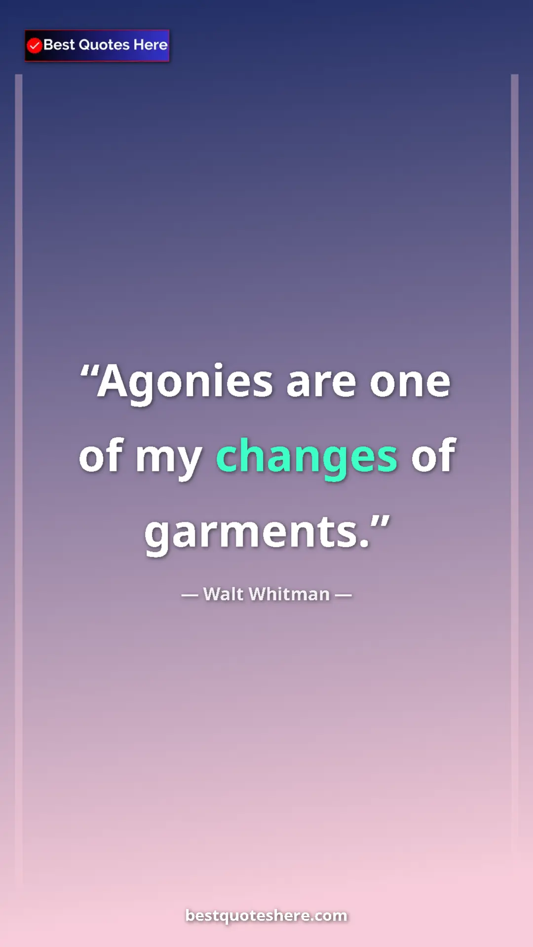 Walt Whitman Quote Card: "Agonies are one of my changes of garments." Pinterest quote poster by Walt Whitman: "Agonies are one of my changes of garments."