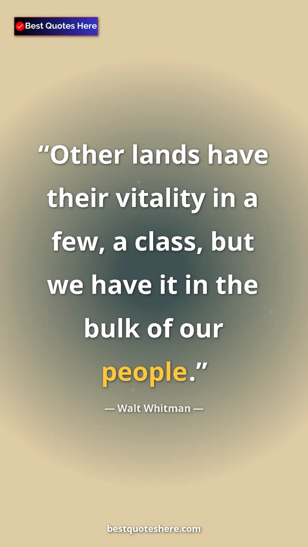 Pinterest quote poster by Walt Whitman: "Other lands have their vitality in a few, a class, but we..."