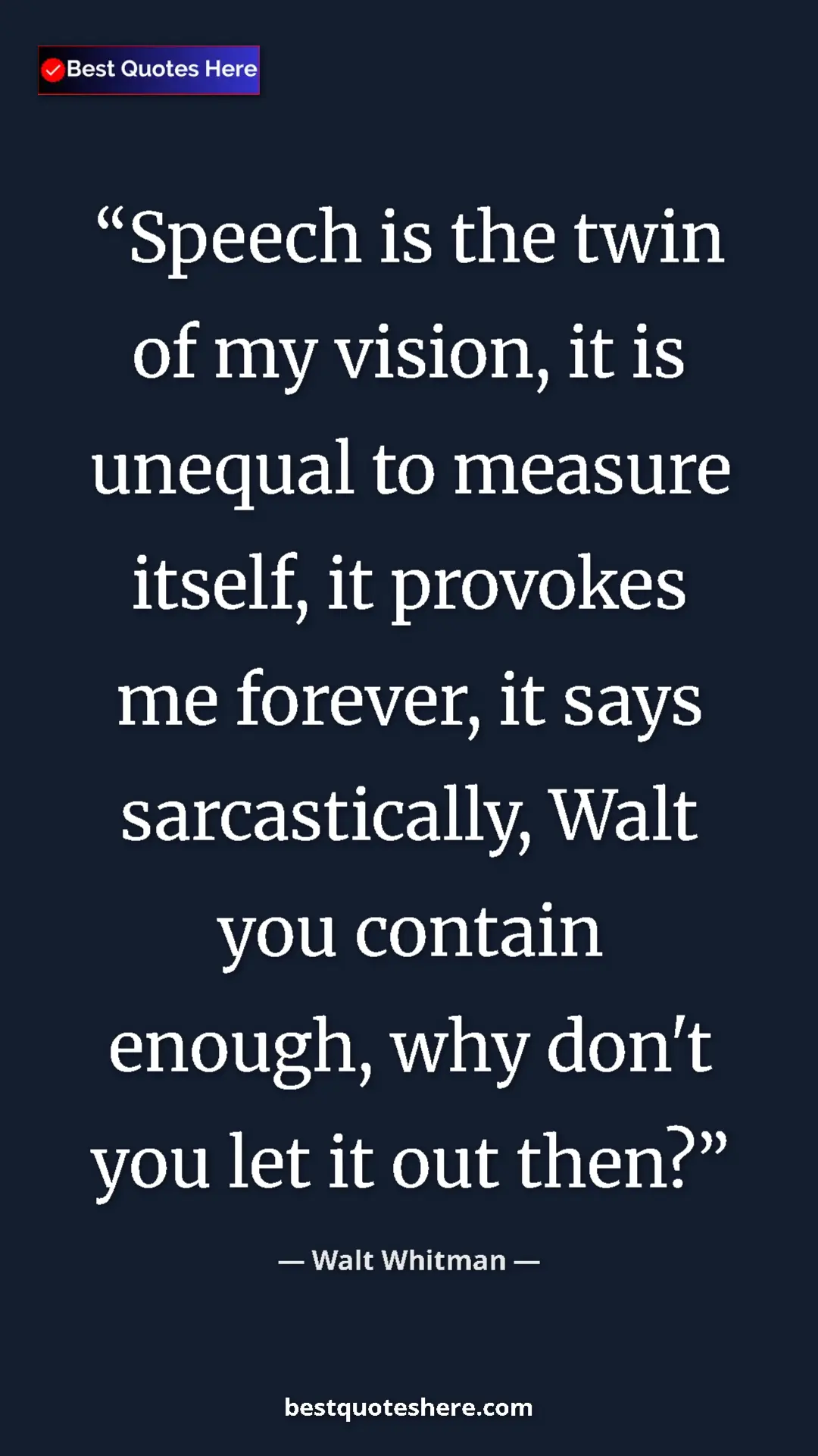 Walt Whitman Quote Card: "Speech is the twin of my vision, it is unequal to measure..." Pinterest quote poster by Walt Whitman: "Speech is the twin of my vision, it is unequal to measure..."