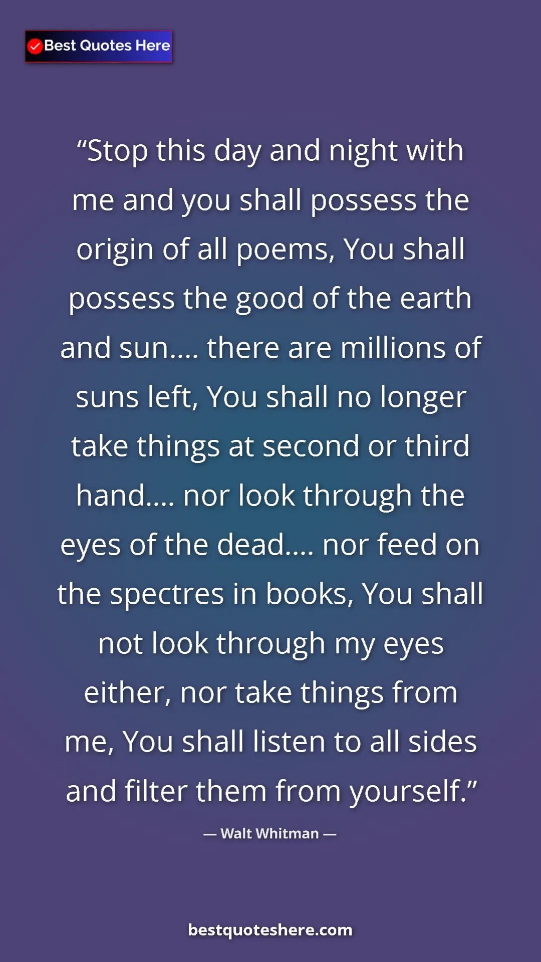 Pinterest quote poster by Walt Whitman: "Stop this day and night with me and you shall possess the..."