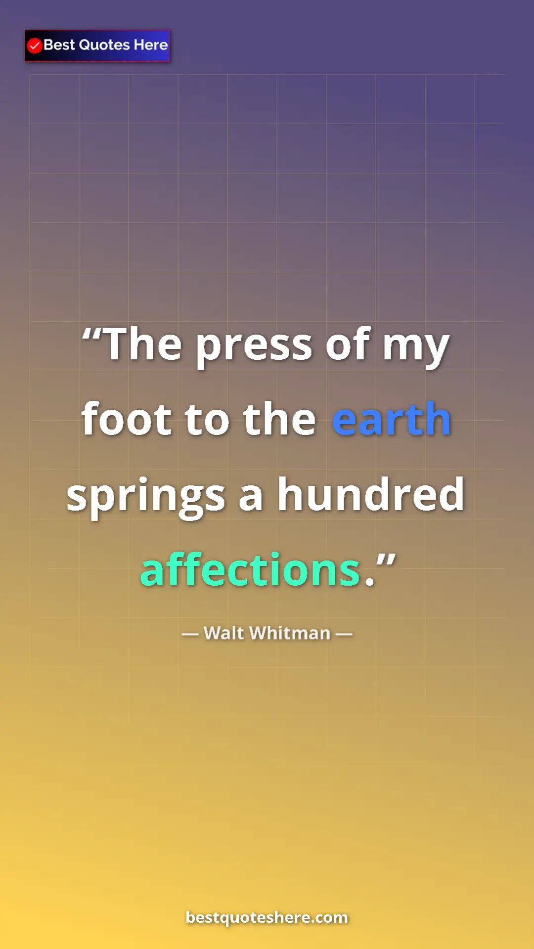 Pinterest quote poster by Walt Whitman: "The press of my foot to the earth springs a hundred..."